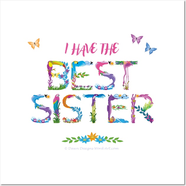 I Have The Best Sister - tropical wordart Wall Art by DawnDesignsWordArt